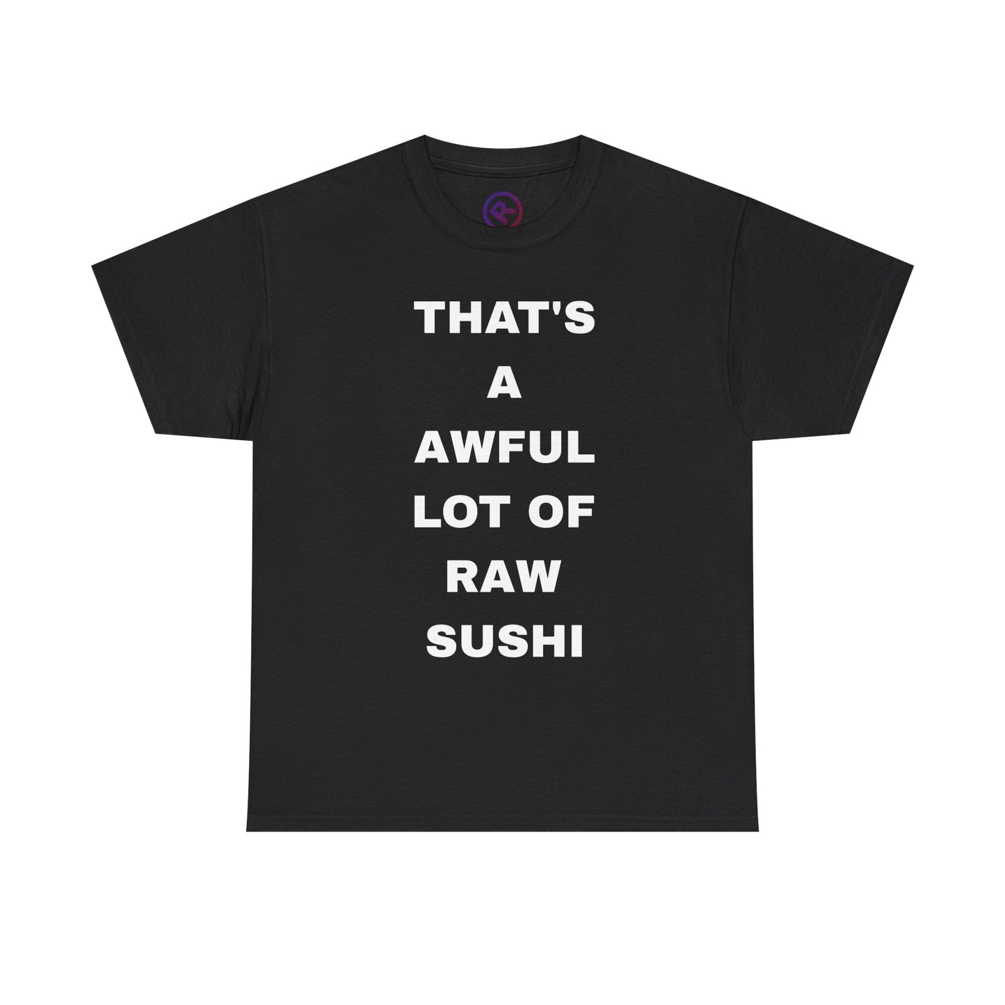 Raw+Sushi "Awful lot of raw" Heavy Cotton Tee