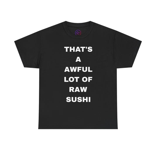 Raw+Sushi "Awful lot of raw" Heavy Cotton Tee